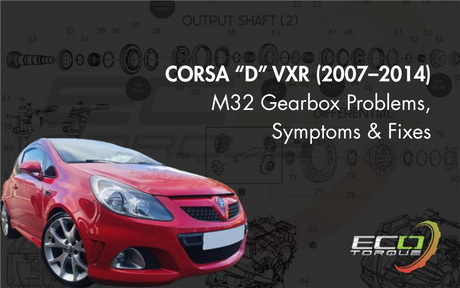 Corsa D VXR (2007-2014) M32 Gearbox Probelsm Symptoms and Fixes Eco Torque