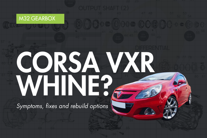 Corsa “D” VXR (2007–2014) — M32 Gearbox Problems, Symptoms & Fixes