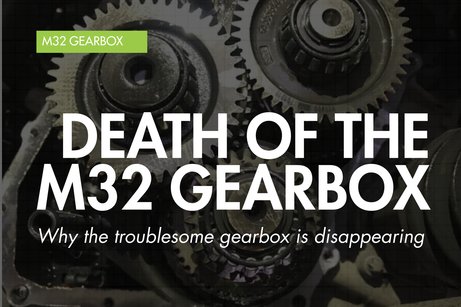 Death of the M32 gearbox — Eco Torque blog banner