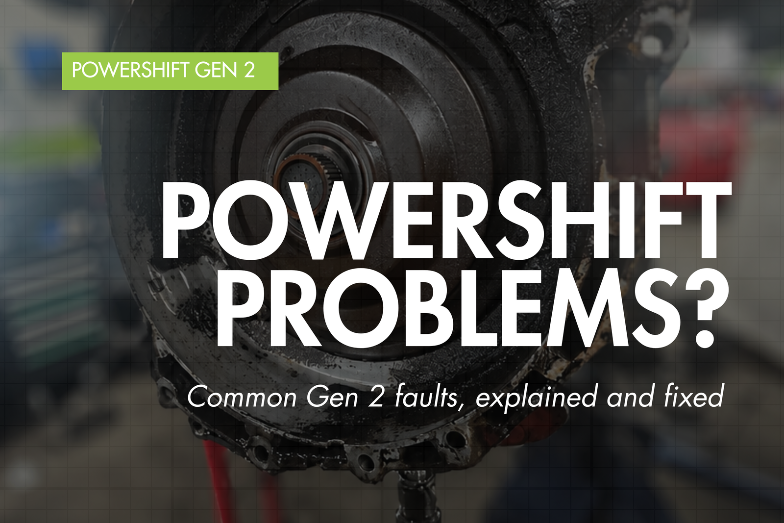 Ford Powershift Generation 2 faults and fixes — Eco Torque blog banner