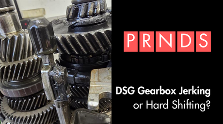 DSG Gearbox Jerking or Hard Shifting – Causes, Symptoms and What It Means