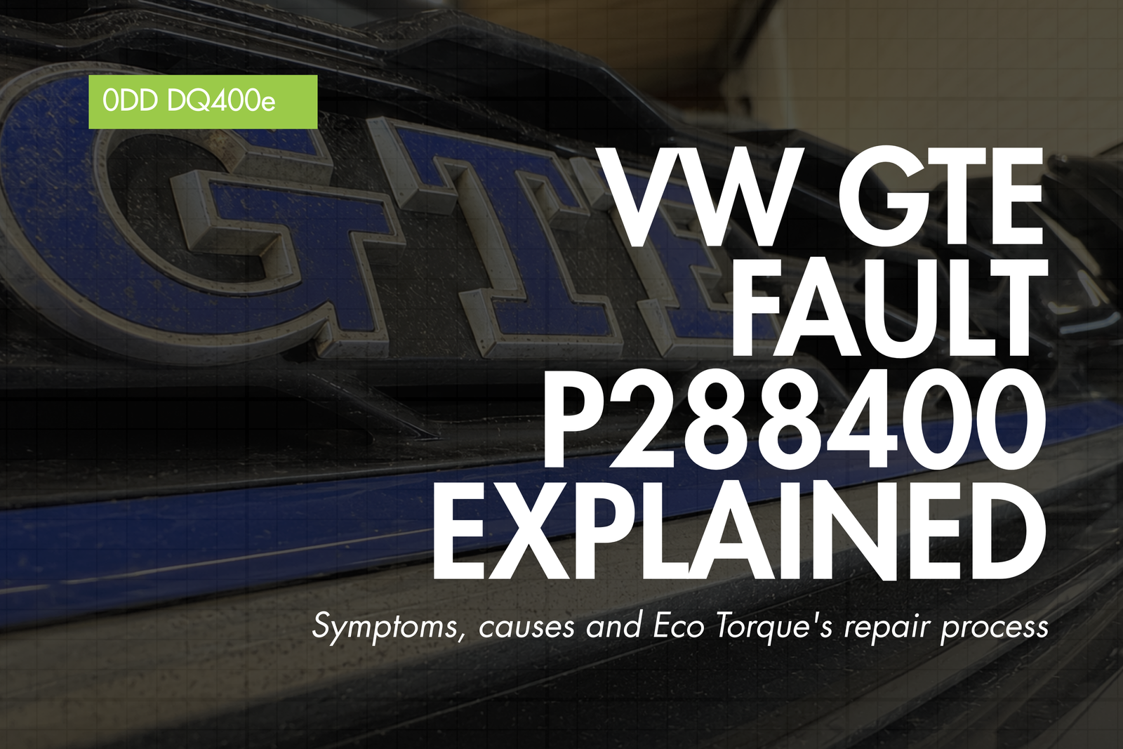 VW GTE 0DD DSG fault P288400 engine disconnect — Eco Torque blog banner